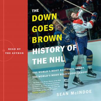 'Down Goes Brown' History of the NHL: The World's Most Beautiful Sport, the World's Most Ridiculous League