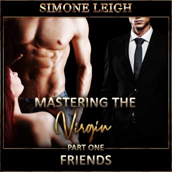 'Friends' - 'Mastering the Virgin' Part One: A BDSM Ménage Erotic Romance